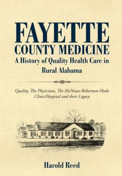 Fayette County Medicine: A History of Quality Health Care in Rural Alabama