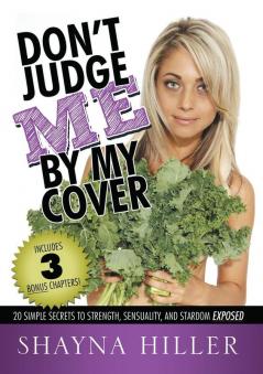 Don't Judge Me by My Cover: 20 Simple Secrets To Strength Sensuality and Stardom Exposed