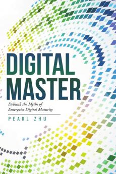 Digital Master: Debunk the Myths of Enterprise Digital Maturity