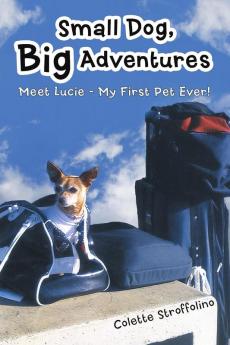 Small Dog Big Adventures: Meet Lucie - My First Pet Ever!