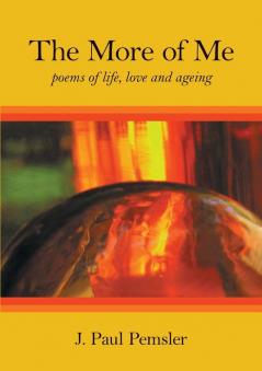 The More of Me: poems of life love and ageing