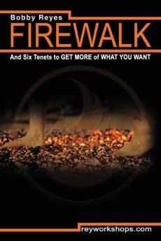 Firewalk and Six Tenets to GET MORE of WHAT YOU WANT