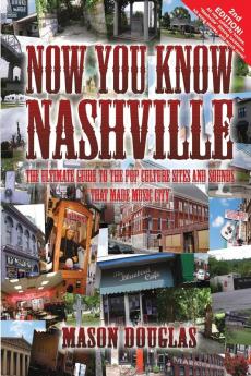 Now You Know Nashville - 2nd Edition: The Ultimate Guide to the Pop Culture Sights and Sounds That Made Music City