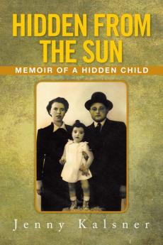 Hidden from the Sun: Memoir of a Hidden Child