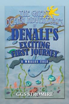 The Great Ocean Adventures of Denali's Exciting First Journey: A Whales Tale