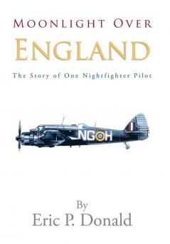 Moonlight Over England the Story of One Nightfighter Pilot