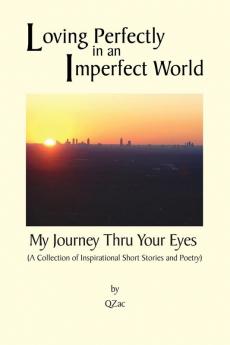 Loving Perfectly in an Imperfect World - My Journey Thru Your Eyes