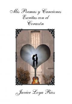 MIS Poemas y Canciones Escritas Con El Corazon
