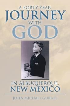 A Forty Year Journey with God in Albuquerque New Mexico