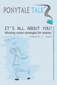 Ponytale Talk: It's All about You! Winning Career Strategies for Women