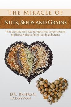 The Miracle of Nuts Seeds and Grains