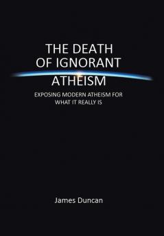 The Death of Ignorant Atheism