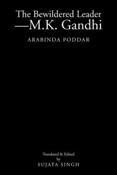 The Bewildered Leader-M.K. Gandhi: Arabinda Poddar