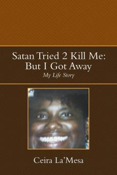 Satan Tried 2 Kill Me: But I Got Away: My Life Story