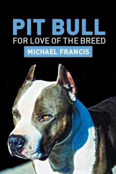 Pit Bull: For Love of the Breed