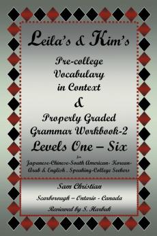 Leila's & Kim's Pre-College Vocabulary in Context & Properly Graded Grammar Workbook-2 Levels One - Six for Japanese-Chinese-South America-Korean-Arab