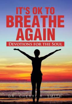 It's Ok to Breathe Again: Devotions for the Soul