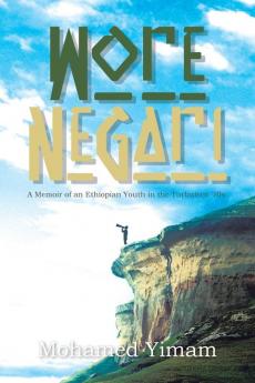 Wore Negari: A Memoir of an Ethiopian Youth in the Turbulent '70s