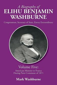 A Biography of Elihu Benjamin Washburne