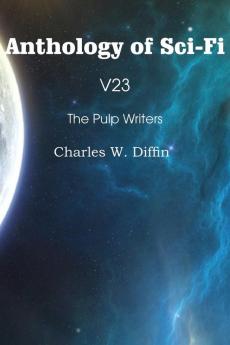 Anthology of Sci-Fi V23 the Pulp Writers - Charles W. Diffin