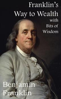 Franklin's Way to Wealth with Selected Bits of Wisdom