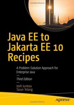 Java EE to Jakarta EE 10 Recipes: A Problem-Solution Approach for Enterprise Java
