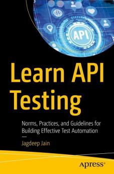 Learn API Testing: Norms Practices and Guidelines for Building Effective Test Automation