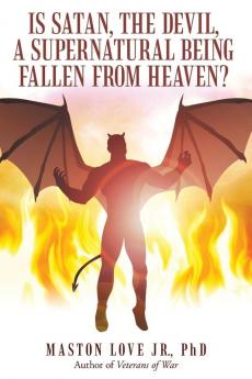 Is Satan the Devil a Supernatural Being Fallen from Heaven?