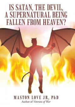 Is Satan the Devil a Supernatural Being Fallen from Heaven?