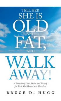 Tell Her She Is Old and Fat and Walk Away!