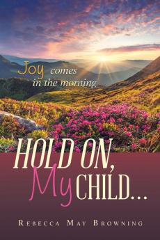 HOLD ON MY CHILD...