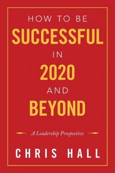 How to Be Successful in 2020 and Beyond