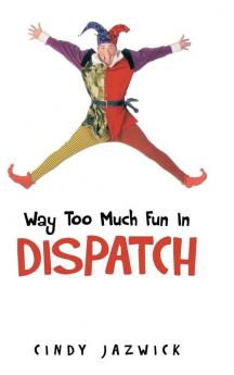 Way Too Much Fun in Dispatch