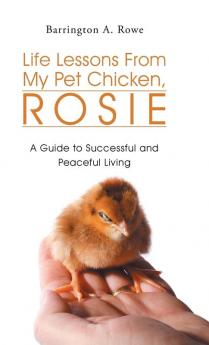 Life Lessons From My Pet Chicken Rosie