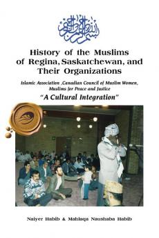 History of the Muslims of Regina Saskatchewan and Their Organizations