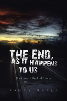 The End as It Happens to Us: Book Two of The End Trilogy