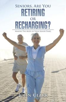 Seniors Are You Retiring or Recharging?