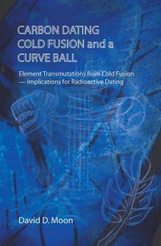 Carbon Dating Cold Fusion and a Curve Ball
