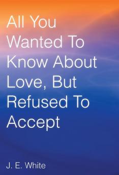 All You Wanted to Know about Love But Refused to Accept