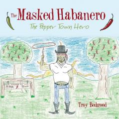 The Masked Habanero: The Pepper Town Hero