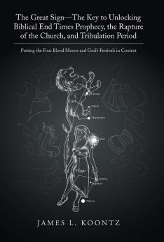 The Great Sign-The Key to Unlocking Biblical End Times Prophecy the Rapture of the Church and Tribulation Period