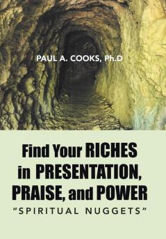 Find Your Riches in Presentation Praise and Power