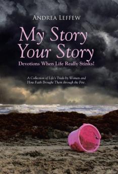 My Story Your Story-Devotions When Life Really Stinks!