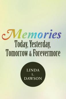 Memories Today Yesterday Tomorrow & Forevermore