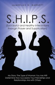 S.H.I.P.S. (Successful and Healthy Interactions through Prayer and Supplication)