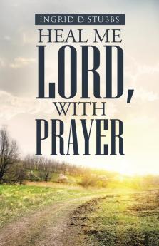 Heal Me Lord with Prayer