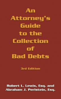 An Attorney's Guide to the Collection of Bad Debts