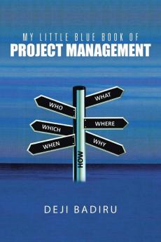 My Little Blue Book of Project Management: What Where When Who and How