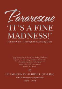 Pararescue 'It'S A Fine Madness!': Book I 'Through The Looking Glass' (Through The Looking Glass, 1)