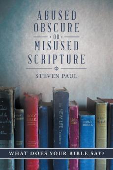 Abused Obscure or Misused Scripture: What does your Bible say?